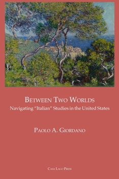 Between Two Worlds : Navigating Italian Studies in the United States