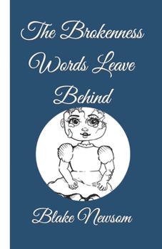 Paperback The Brokenness Words Leave Behind: Poetry and Thoughts by Blake Newsom Book