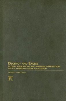 Hardcover Decency and Excess: Global Aspirations and Material Deprivation on a Caribbean Sugar Plantation Book