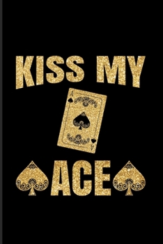 Paperback Kiss My Ace: Funny Poker Quotes 2020 Planner - Weekly & Monthly Pocket Calendar - 6x9 Softcover Organizer - For Casino & Mathematic Book