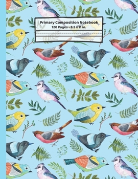 Paperback Birds Primary Composition Notebook: Gifts for Bird Lovers: Blank Paperback Story Journal or K-2 Notebook for School: Picture Space And Dashed Midline: Book