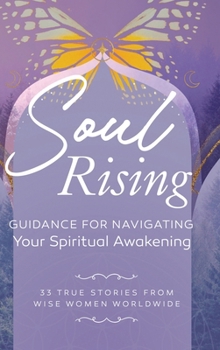 Soul Rising: Guidance for Navigating Your Spiritual Awakening