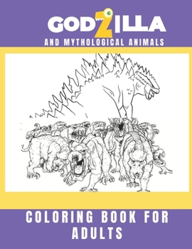godzilla and mythological animals coloring book for adults: new releases amazing,adorable wild animals,horror, creature beauty ,mythological ... ocean,mystical,mythology,mythical creatures