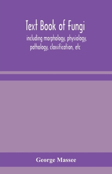 Paperback Text book of fungi, including morphology, physiology, pathology, classification, etc Book