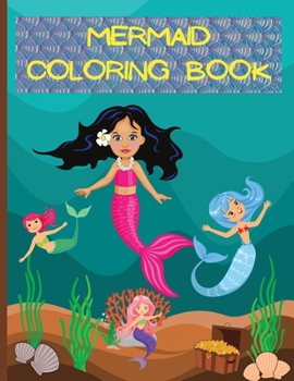 Mermaid Coloring Book: A Coloring and Activity Book for Kids Ages 4-8, 9-12/Pretty Mermaids children's ... with Their Sea Creature Friends /Perfect Gift