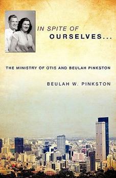 Paperback In Spite of Ourselves: The Ministry of Otis and Beulah Pinkston Book