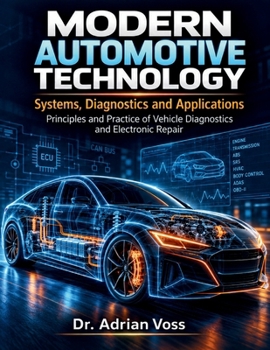 Modern Automotive Technology: Systems, Diagnostics and Applications: Principles and Practice of Vehicle Diagnostics and Electronic Repair
