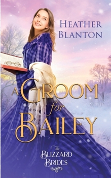 A Groom for Bailey - Book #16 of the Blizzard Brides