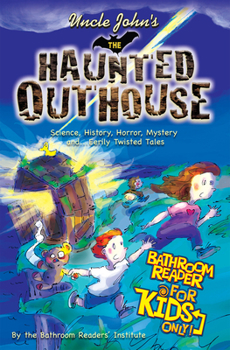 Uncle John's The Haunted Outhouse Bathroom Reader For Kids Only! - Book  of the Uncle John's Bathroom Reader for Kids