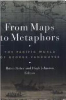 Hardcover From Maps to Metaphors: The Pacific World of George Vancouver Book