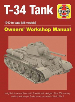 Hardcover T-34 Tank Owners' Workshop Manual: 1940 to Date (All Models) - Insights Into the Most Influential Tank Designs of the 20th Century and the Mainstay of Book