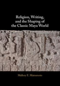 Paperback Religion, Writing, and the Shaping of the Classic Maya World Book