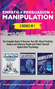 Paperback Empath + Persuasion + Manipulation: 3 Books in 1: A Complete Bundle to Discover Your Gift, Attract Positivity, Analyze and Influence People and Protec Book