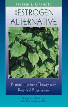 Paperback The Estrogen Alternative: Natural Hormone Therapy with Botanical Progesterone Book