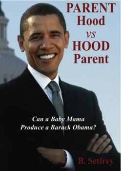 Paperback Parent Hood vs. Hood Parent: Can A Baby Mama Produce A Barack Obama? Book