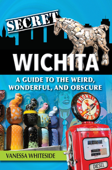 Paperback Secret Wichita: A Guide to the Weird, Wonderful, and Obscure Book
