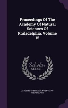 Proceedings of the Academy of Natural Sciences of Philadelphia, Volume 15