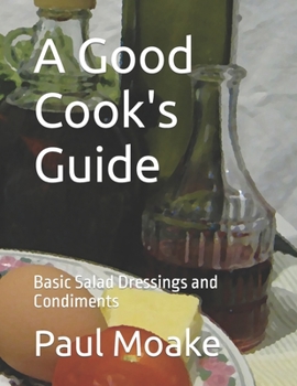 Paperback A Good Cook's Guide: Basic Salad Dressings and Condiments Book
