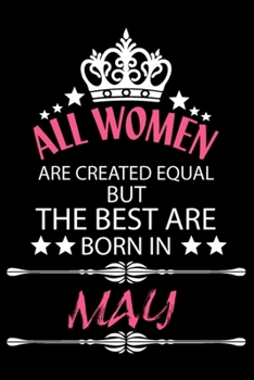 Paperback All Women Are Created Equal But The Best Are Born In May: Blank Line Journal, Happy Birthday Notebook, Organizer Goals Setting Journal Book