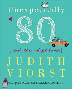 Unexpectedly Eighty: And Other Adaptations - Book #7 of the Decades of a Woman's Life