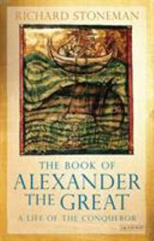 Paperback The Book of Alexander the Great: A Life of the Conqueror Book