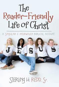 Hardcover The Reader-Friendly Life of Christ: A Singular and Interwoven Biblical Account Book