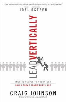 Hardcover Lead Vertically: Inspire People to Volunteer and Build Great Teams That Last Book