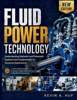 Paperback Fluid Power Technology: Understanding Hydraulic and Pneumatic Systems from Fundamentals to Advanced Applications Book