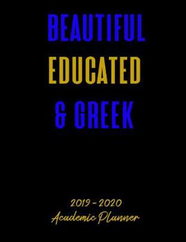 Beautiful Educated & Greek 2019 - 2020 Academic Planner: An 18 Month Weekly Calendar - July 2019 - December 2020 - For Sigma Gamma Rho Sorors