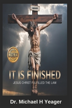 JESUS SAID IT IS FINISHED: The Law Was Our School Master
