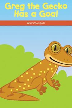 Paperback Greg the Gecko Has a Goal: What's Your Goal? Book