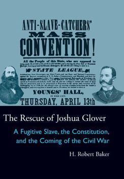 The Rescue of Joshua Glover: A Fugitive Slave, the Constitution, and the Coming of the Civil War (Law Society & Politics in the Midwest) - Book  of the Law, Society, and Politics in the Midwest
