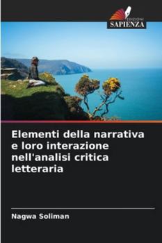 Paperback Elementi della narrativa e loro interazione nell'analisi critica letteraria [Italian] Book