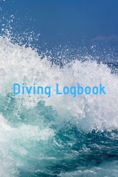 Diving Logbook: HUGE Logbook for 100 DIVES! Scuba Diving Logbook, Diving Journal for Logging Dives, Diver's Notebook, 6 x 9 inch