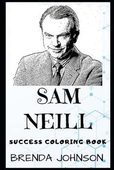 Paperback Sam Neill Success Coloring Book: A British Born New Zealand Actor, Writer, Producer and Director. Book
