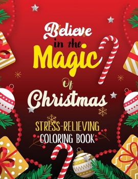 Paperback Believe in the Magic of Christmas - Stress-Relieving Coloring Book: Beautiful Winter Christmas Coloring Book, Christmas Fun Grayscale Coloring Pages, Book