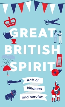 Hardcover Great British Spirit: Acts of Kindness and Heroism Book