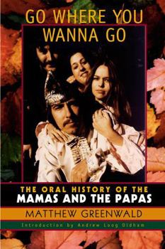 Hardcover Go Where You Wanna Go: The Oral History of the Mamas and the Papas Book