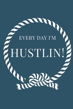 Paperback Every Day I'm Hustlin!: Hustling Notebook - With Inspirational Quote Area in 120 pages - Write Down All Your Thoughts, Gratitude... Ruled Line Book