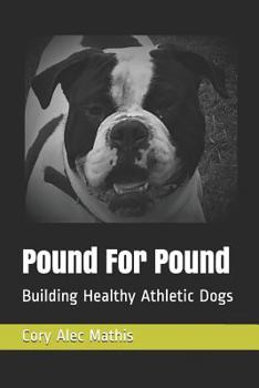 Paperback Pound For Pound: Building Healthy Athletic Dogs Book
