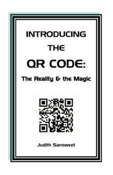 Paperback Introducing the QR Code: the Reality & the Magic: A QR Code primer. Book