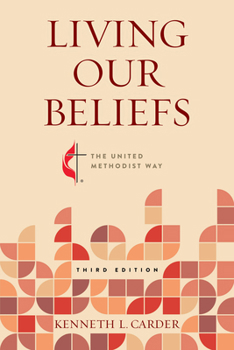 Paperback Living Our Beliefs, Third Edition : The United Methodist Way Book