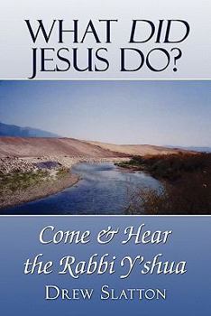 Paperback What Did Jesus Do?: Come & Hear the Rabbi Y'shua Book