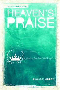 Paperback Heaven's Praise: Hearing God Say "Well Done" Book