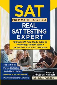 Paperback SAT Prep Made Easy by a Real SAT Testing Expert: Ultimate SAT Prep Study Guide to Achieving a Perfect Score - Premium 2018 Edition (Secrets, Tips & Tr Book