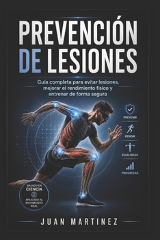 Prevención de Lesiones: Guía Completa para Evitar Lesiones, Mejorar el Rendimiento Físico y Entrenar de Forma Segura (Spanish Edition)