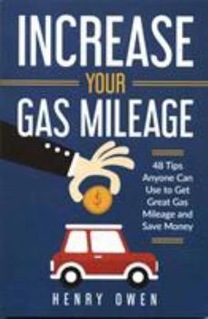 Paperback Increase Your Gas Mileage: 48 Tips Anyone Can Use to Get Great Gas Mileage and Save Money Book