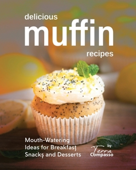 Paperback Delicious Muffin Recipes: Mouth-Watering Ideas for Breakfast, Snacks, and Desserts Book