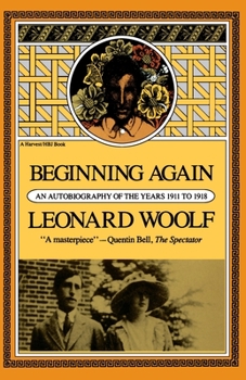 Beginning Again: An Autobiography Of The Years 1911 To 1918 - Book #3 of the Autobiography of Leonard Woolf