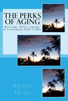 Paperback The Perks of Aging: Blessings, Silver Linings, & Convenient Half-Truths Book
